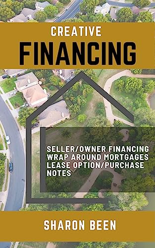 CREATIVE FINANCING : Seller/Owner Financing -Wrap Around Mortgages - Lease