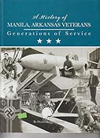 A History of Manila, Arkansas Veterans: Generations of Service 1578648459 Book Cover