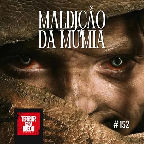 #152 - Maldi&ccedil;&atilde;o da M&uacute;mia [feat. Cris do @cincocenas] | Terror Sem Medo Podcast