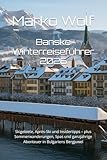 Bansko Winterreiseführer 2026: Skigebiete, Après-Ski und Insidertipps – plus Sommerwanderungen, Spas und ganzjährige Abenteuer in Bulgariens Bergjuwel
