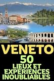  VENETO: 50 LIEUX ET EXPÉRIENCES INOUBLIABLES (English Edition)