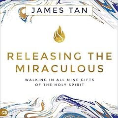 Releasing the Miraculous: Walking in All Nine Gifts of the Holy Spirit Audiolibro Por James Tan arte de portada