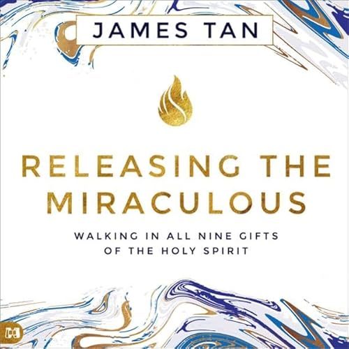 Releasing the Miraculous: Walking in All Nine Gifts of the Holy Spirit Audiolivro Por James Tan capa