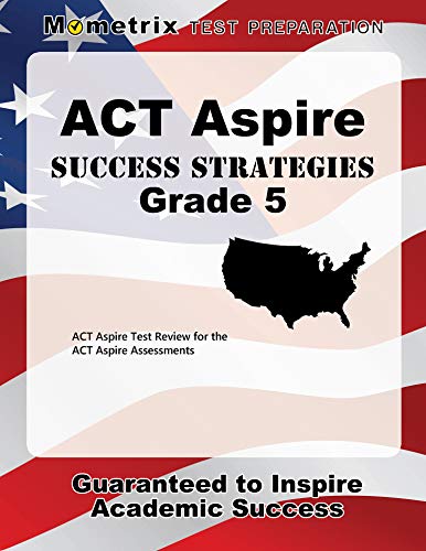 ACT Aspire Grade 5 Success Strategies Study Guide: ACT Aspire Test Review for the ACT Aspire Assessments