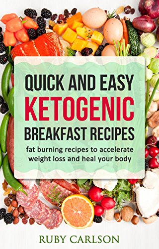 Quick and Easy Ketogenic Breakfast Recipes: fat burning recipes to accelerate weight loss and heal your body