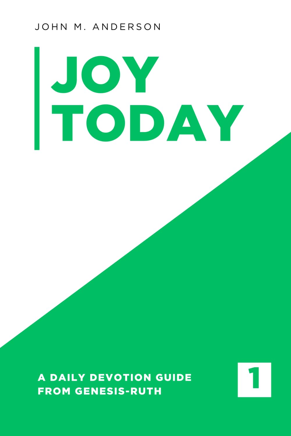 Joy Today Volume 1: A Daily Devotion Guide From Genesis - Ruth