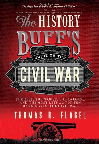 The History Buff's Guide to the Civil War: The best, the worst, the largest, and the most lethal top ten rankings of the Civil War (History Buff's Guides)