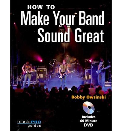 [(How to Make Your Band Sound Great (Book and DVD))] [Author: Bobby Owsinski] published on (April, 2009)