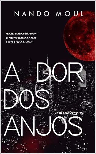 A DOR DOS ANJOS (FAMÍLIA HANSEL Livro 2) (Portuguese Edition)