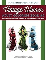 Vintage Women: Adult Coloring Book #5: Victorian Fashion Plates from the Late 1800s 1944633022 Book Cover