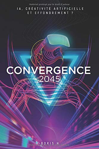 Télécharger Convergence 2045: IA, créativité artificielle et effondrement ? PDF