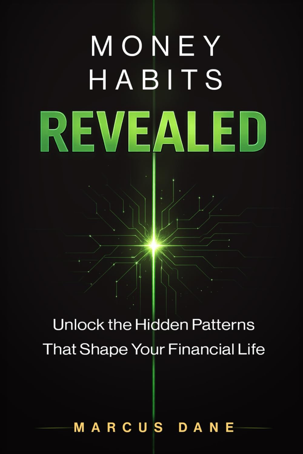 Money Habits Revealed: Unlock the Hidden Patterns That Shape Your Financial Life, Transform Money Mindset and Behavior, Stop Overspending, Build ... Freedom (The Insight Advantage Series)
