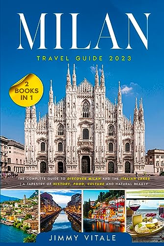 Milan Travel Guide 2023: The Complete Guide to Discover Milan and The Italian Lakes | A Tapestry of History, Food, Culture and Natural Beauty (English Edition
