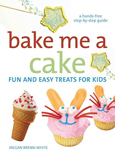 Bake Me A Cake (Hands-Free Step-By-Step Guides) Bake Me A Cake (Hands-Free Step-By-Step Guides)