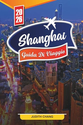 GUIDA DI VIAGGIO SHANGHAI 2026: Scopri gemme nascoste, monumenti storici, consigli di viaggio ed esperienze di vacanza indimenticabili