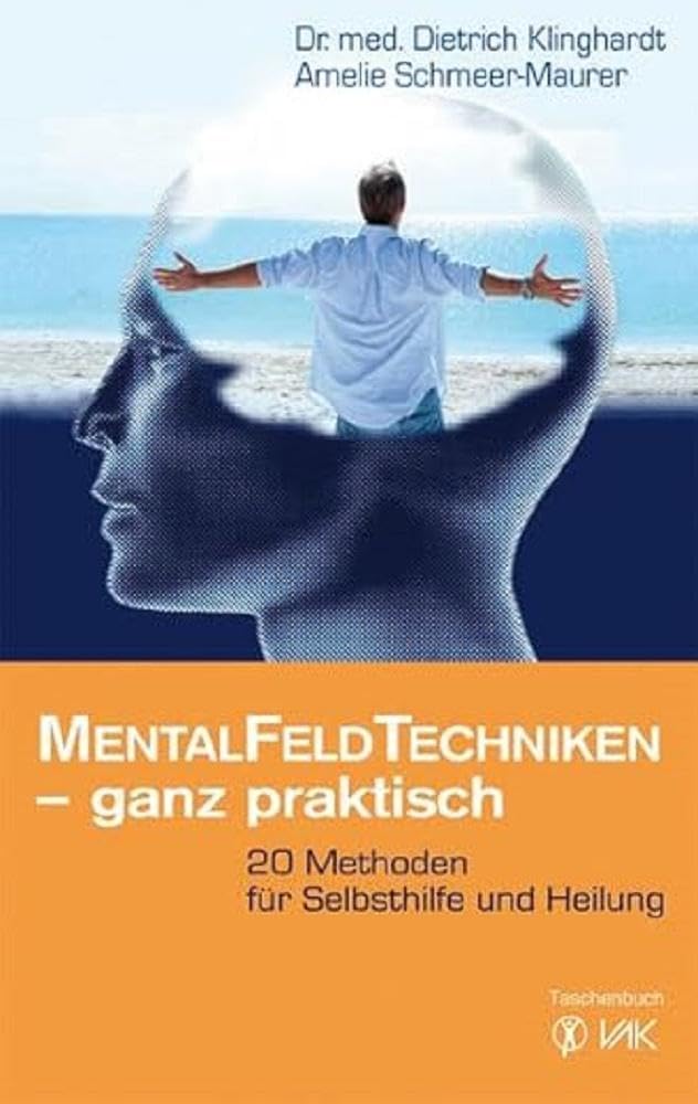 Mentalfeld-Techniken - ganz praktisch: 20 Methoden für Selbsthilfe und Heilung