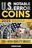 Notable U.S. Error Coins 2025: 200+ High-Quality Images and Expert Tips to Identify, Preserve, and Profit from Valuable Coins