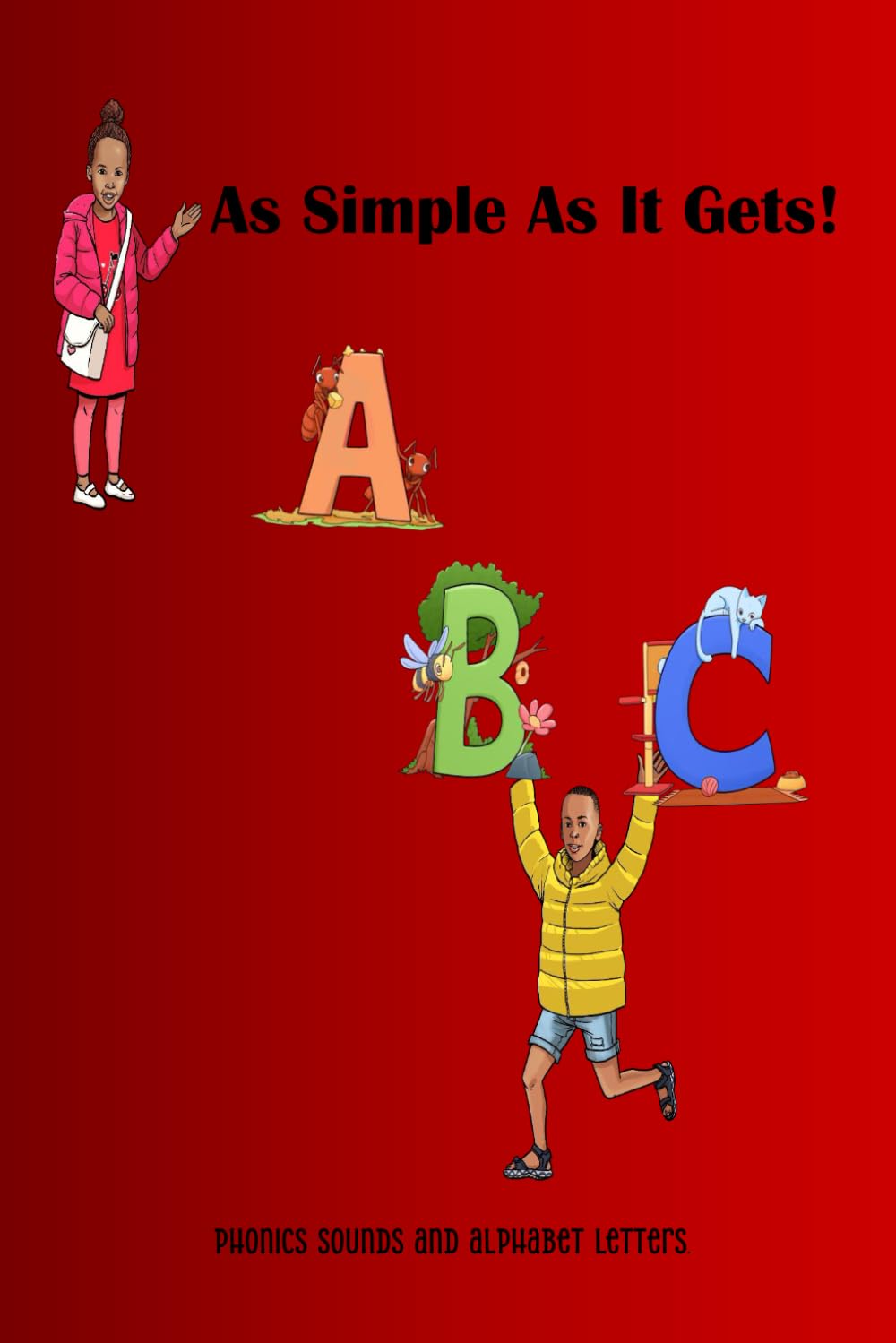 As Simple As It Gets!: Phonics sounds and alphabet letters