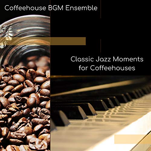 Classic Jazz Moments for Coffeehouses Coffeehouse BGM