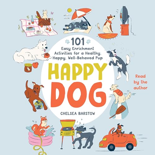 Happy Dog: 101 Easy Enrichment Activities for a Healthy, Happy, Well-behaved Pup