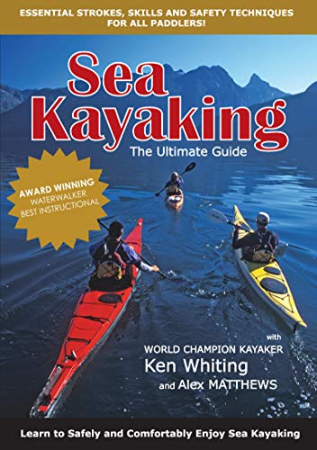 Sea Kayaking: The Ultimate Guide: Essential Strokes, Skills and Safety Techniques for All