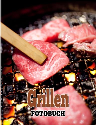 Grillen FotoBuch: Mahlzeit im Freien gekocht für Feiertage oder jede Gelegenheit | Mit über 40 illustrierten Seiten zur Dekoration als Geschenke zur Entspannung