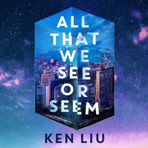 All That We See or Seem (By Ken Liu)