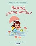 Mamá, ¿estoy gorda? (Emociones, valores y hábitos)