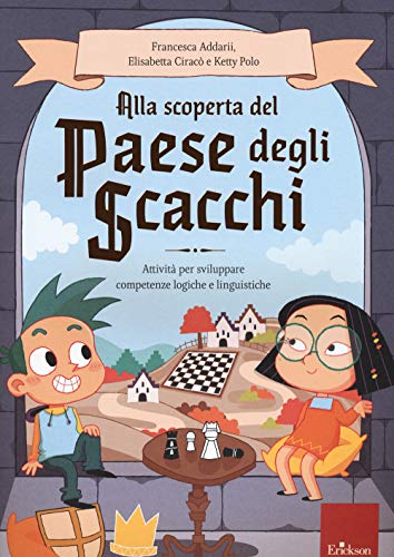 Alla Scoperta Del Paese Degli Scacchi. Attività Per Sviluppare Competenze Logiche E Linguistiche