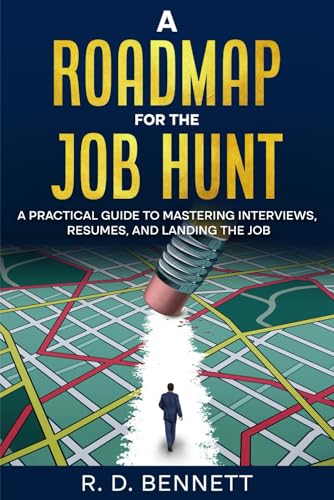 A Roadmap For The Job Hunt: A Practical Guide to Mastering Interv...