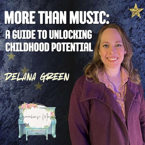 #026 More Than Music: A Guide to Unlocking Childhood Potential - Delana Green