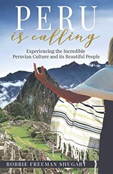 Paperback Peru is Calling: Experiencing the Incredible Peruvian Culture and its Beautiful People Book