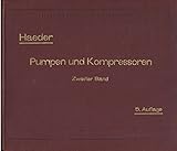  Pumpen und Kompressoren. Handbuch für Entwurf, Bau und Betrieb. Zweiter Band: Berechnung und Konstruktion der Kreiselpumpen, Turbopumpen, Turbokompressoren u.a.