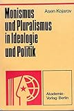 Monismus und Pluralismus in Ideologie und Politik. Aus dem Bulgarischen von Burkhard Böttger.