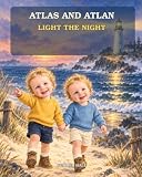 Atlas and Atlan’s Lighthouse Adventure: Light the Night (The Adventures of Atlas and Atlan)