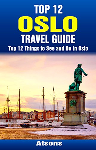 Top 12 Things to See and Do in Oslo - Top 12 Oslo Travel Guide