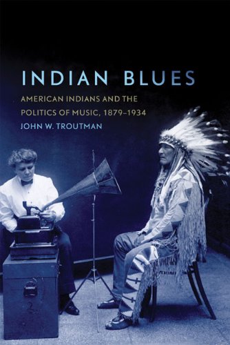 Indian Blues: American Indians and the Politics of Music, 1879–1934 (New Directions in Native American Studies Series Book 3) (Volume 3)