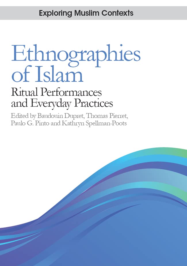 Ethnographies of Islam: Ritual Performances and Everyday Practices (Exploring Muslim Contexts)      Kindle Edition