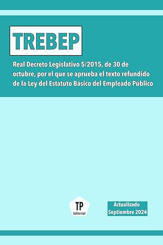 TREBEP: Real Decreto Legislativo 5/2015, de 30 de octubre, por el que se aprueba el texto refundido de la Ley del Estatuto Básico del Empleado Público (NORMATIVA ESPAÑOLA)