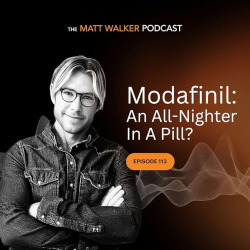 #113 - Modafinil: An All-Nighter In A Pill?