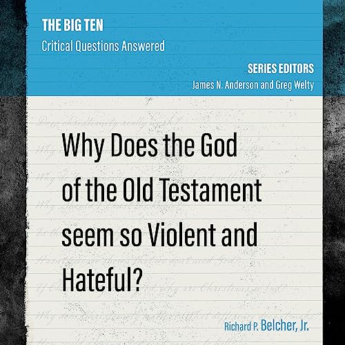 Why Does the God of the Old Testament Seem So Violent and Hateful? by Richard P. Belcher Jr episode artwork