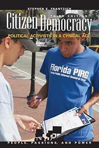 Citizen Democracy: Political Activism in a Cynical Age (People, Passions, and Power: Social Movements, Interest Organizations, and the P): Political Activists in a Cynical Age