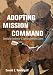 Adopting Mission Command: Developing Leaders for a Superior Command Culture (Association of the United States Army)