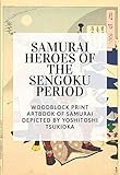  Samurai Heroes of the Sengoku Period: Woodblock Print Artbook of Samurai depicted by Yoshitoshi Tsukioka (English Edition)