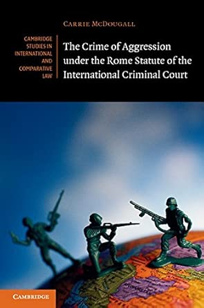 The Crime of Aggression under the Rome Statute of the International Criminal Court The Crime of Aggression under the Rome Statute of the International Criminal Court book cover