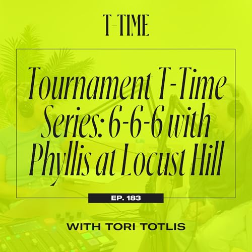 EP183: Tournament T-Time Series: 6-6-6 with Phyllis at Locust Hill