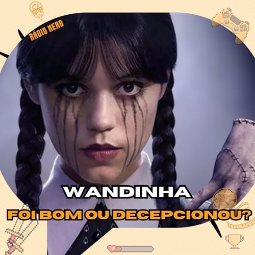 WANDINHA - A SEGUNDA TEMPORADA CAIU DE NÍVEL? | EP.181