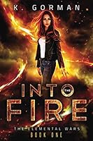 Into the Fire (The Elemental Wars) 1999511042 Book Cover