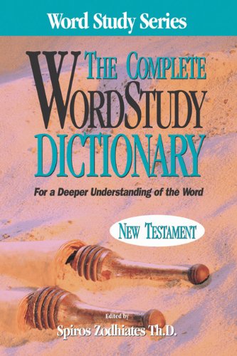 The Complete Word Study Dictionary: New Testament The Complete Word Study Dictionary: New Testament