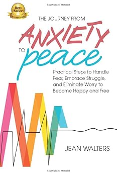 Paperback The Journey from Anxiety to Peace: Practical Steps to Handle Fear, Embrace Struggle, and Eliminate Worry to become Happy and Free Book